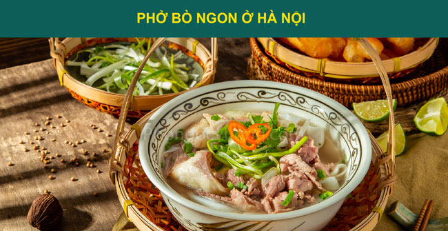 13 quán phở bò ngon ở Hà Nội bạn nhất định phải ăn thử